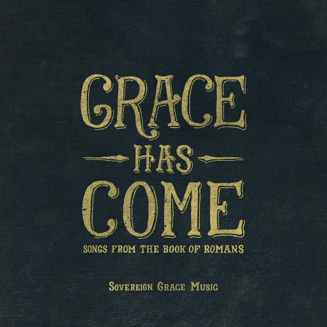 Grace Has Come: Songs from the Book of Romans)